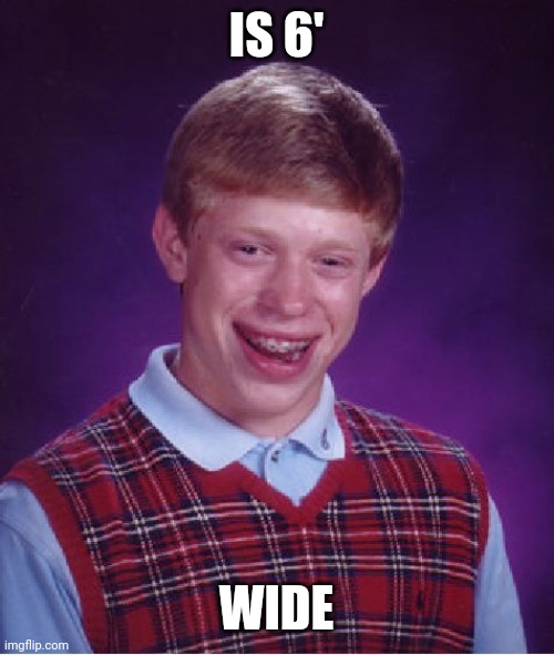 Bad Luck Brian | IS 6'; WIDE | image tagged in memes,bad luck brian | made w/ Imgflip meme maker