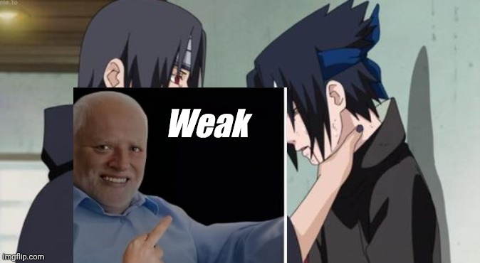 Broooo | Weak | image tagged in itachi choking sasuke | made w/ Imgflip meme maker