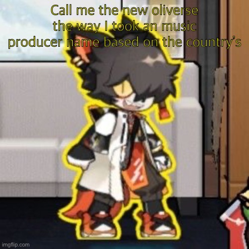 Ever wonder what happened if you mix poison and milk because o- | Call me the new oliverse the way I took an music producer name based on the country’s | image tagged in ever wonder what happened if you mix poison and milk because o- | made w/ Imgflip meme maker