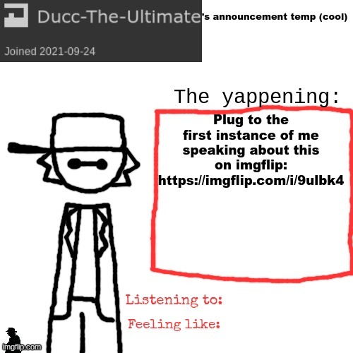 Ducc-The-Ultimate's announcement temp (cool) | Plug to the first instance of me speaking about this on imgflip: https://imgflip.com/i/9ulbk4 | image tagged in ducc-the-ultimate's announcement temp cool | made w/ Imgflip meme maker
