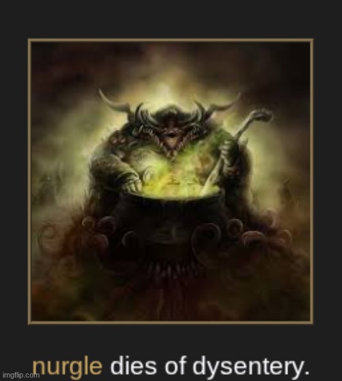 even nurgle cant beat his greatest disease | made w/ Imgflip meme maker