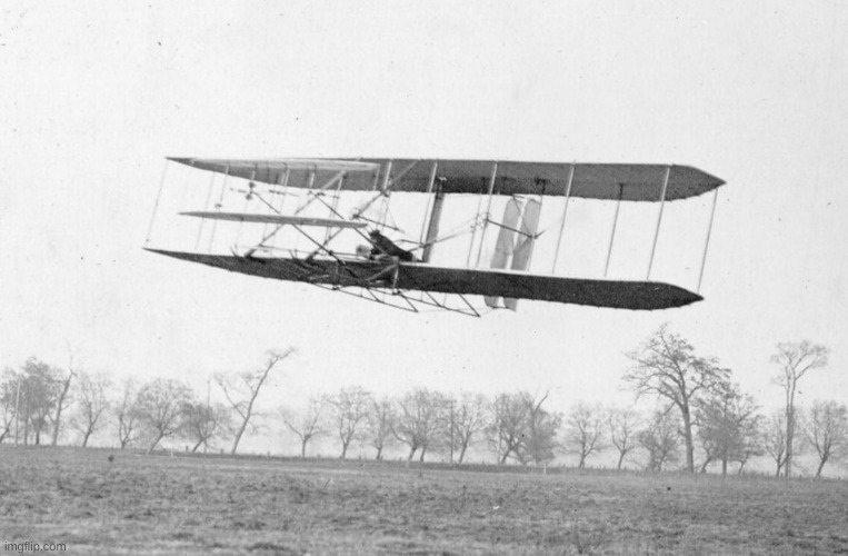 Wright Brothers Flyer Plane First in Flight | image tagged in wright brothers flyer plane first in flight | made w/ Imgflip meme maker