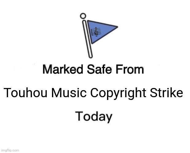 Marked Safe From | 🎼; Touhou Music Copyright Strike | image tagged in memes,touhou,song | made w/ Imgflip meme maker