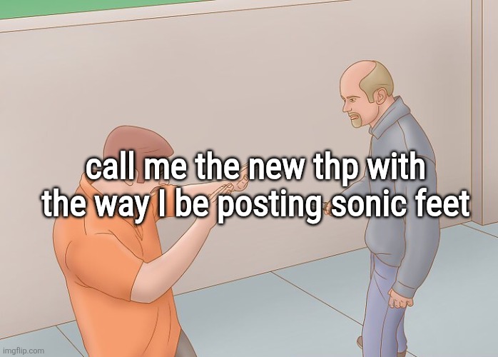 Wikihow defend against knife | call me the new thp with the way I be posting sonic feet | image tagged in wikihow defend against knife | made w/ Imgflip meme maker