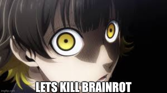 Bachira isagi side eye | LETS KILL BRAINROT | image tagged in bachira isagi side eye | made w/ Imgflip meme maker
