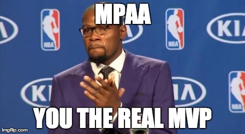 You The Real MVP | MPAA YOU THE REAL MVP | image tagged in the real mvp,AdviceAnimals | made w/ Imgflip meme maker