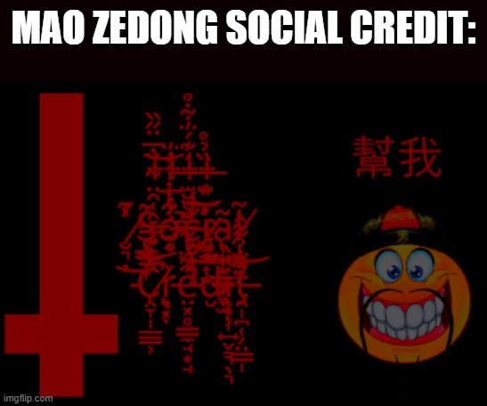 Mao is satam | MAO ZEDONG SOCIAL CREDIT: | image tagged in cursed social credit,mao zedong,communism | made w/ Imgflip meme maker