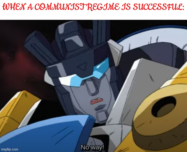 That cannot be possible | WHEN A COMMUNIST REGIME IS SUCCESSFUL: | image tagged in anime | made w/ Imgflip meme maker