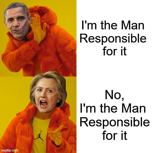 Drake Hotline Bling Meme | I'm the Man 
Responsible 
for it No, I'm the Man 
Responsible
for it | image tagged in memes,drake hotline bling | made w/ Imgflip meme maker