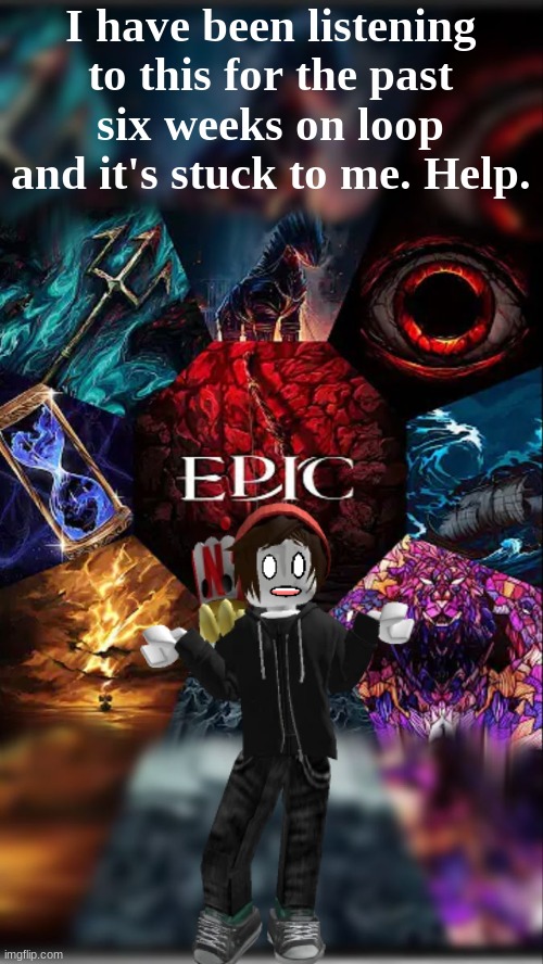 All I hear are screams... of the musical. | I have been listening to this for the past six weeks on loop and it's stuck to me. Help. | image tagged in epic the musical,music week,stuck,greek mythology,please help me | made w/ Imgflip meme maker