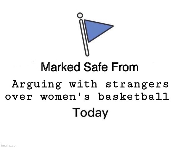 It's that time of year, again | Arguing with strangers over women's basketball | image tagged in memes,marked safe from,caitlin clark,angel reese,women,basketball | made w/ Imgflip meme maker