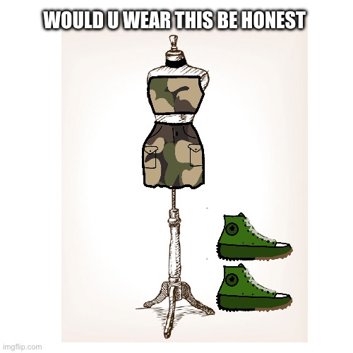 WOULD U WEAR THIS BE HONEST | image tagged in idk what to put here | made w/ Imgflip meme maker