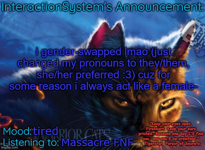 (Um ok -Lego) | i gender-swapped lmao (just changed my pronouns to they/them, she/her preferred :3) cuz for some reason i always act like a female-; tired; Massacre FNF | image tagged in interaction system's announcement,heh heya kid hows it going i'm sans the topic | made w/ Imgflip meme maker
