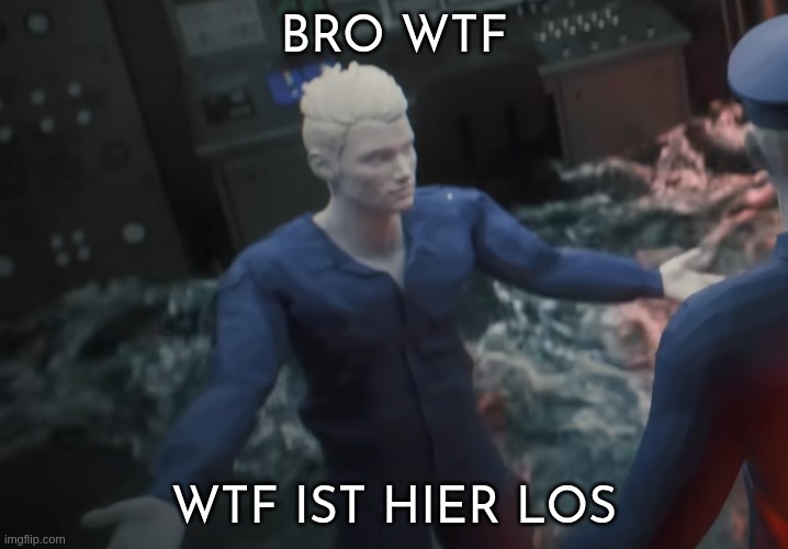 BRO WTF; WTF IST HIER LOS | made w/ Imgflip meme maker