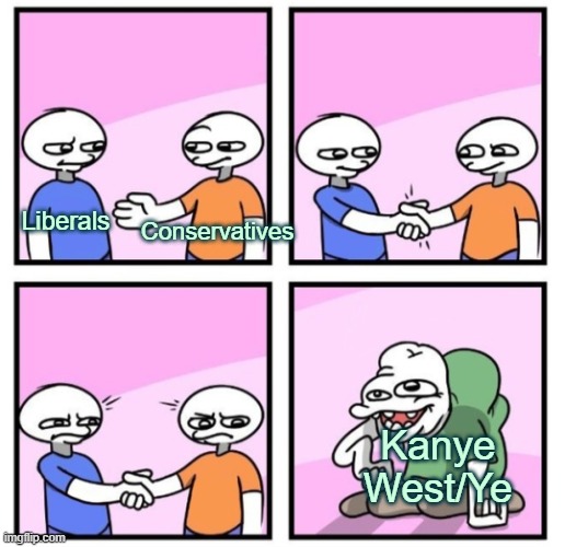 twitter should take down kanye's account, they did it before | Conservatives; Liberals; Kanye West/Ye | image tagged in two persons shaking hands,kanye west,twitter,liberals,conservatives,agreement | made w/ Imgflip meme maker