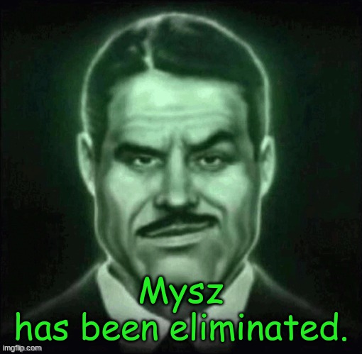 should i start doing double eliminations? | Mysz
has been eliminated. | made w/ Imgflip meme maker