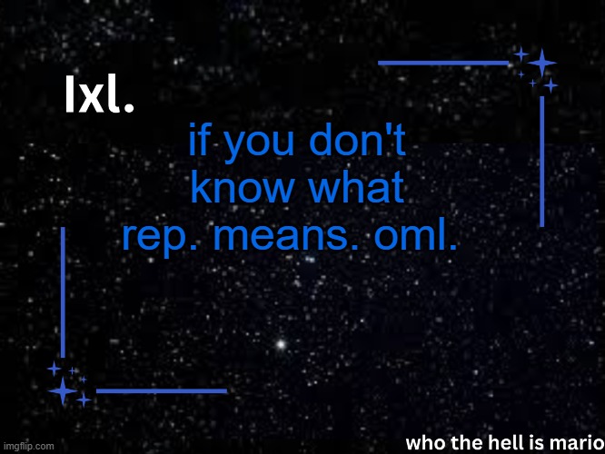 Ixl temp | if you don't know what rep. means. oml. | image tagged in ixl temp | made w/ Imgflip meme maker