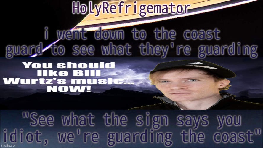 quite the long long long journey | i went down to the coast guard to see what they're guarding; "See what the sign says you idiot, we're guarding the coast" | image tagged in holyrefrigemator temp | made w/ Imgflip meme maker