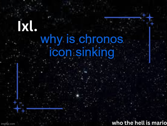Ixl temp | why is chronos icon sinking | image tagged in ixl temp | made w/ Imgflip meme maker