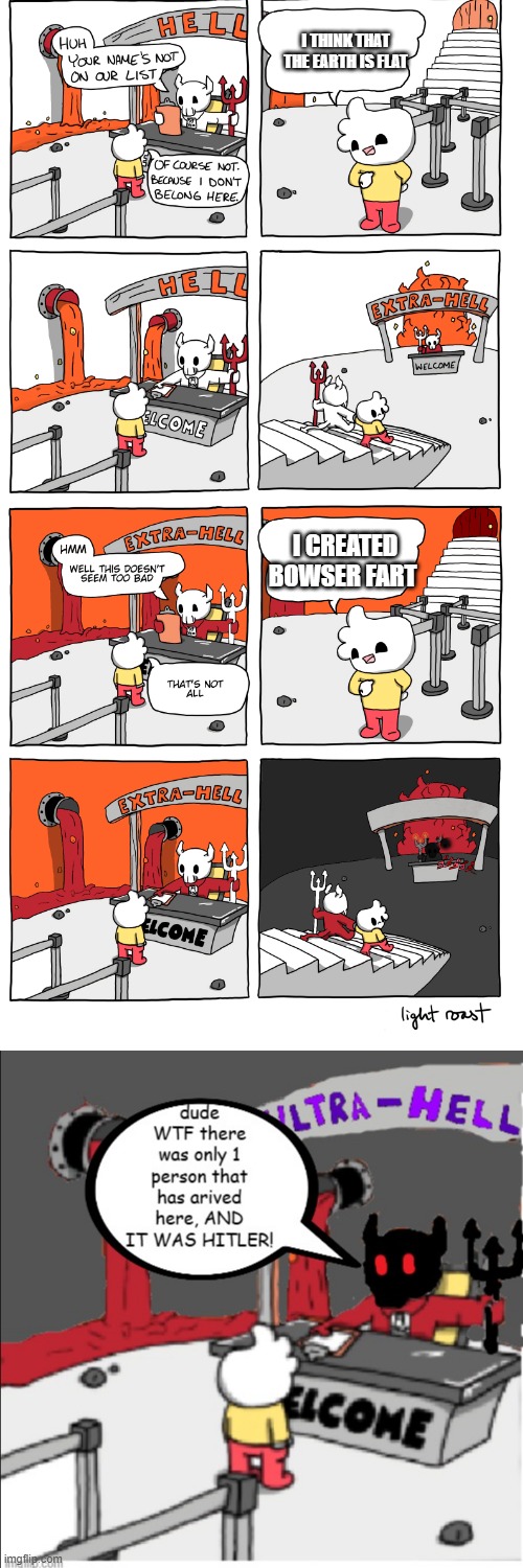 reality | I THINK THAT THE EARTH IS FLAT; I CREATED BOWSER FART | image tagged in infernobtw | made w/ Imgflip meme maker