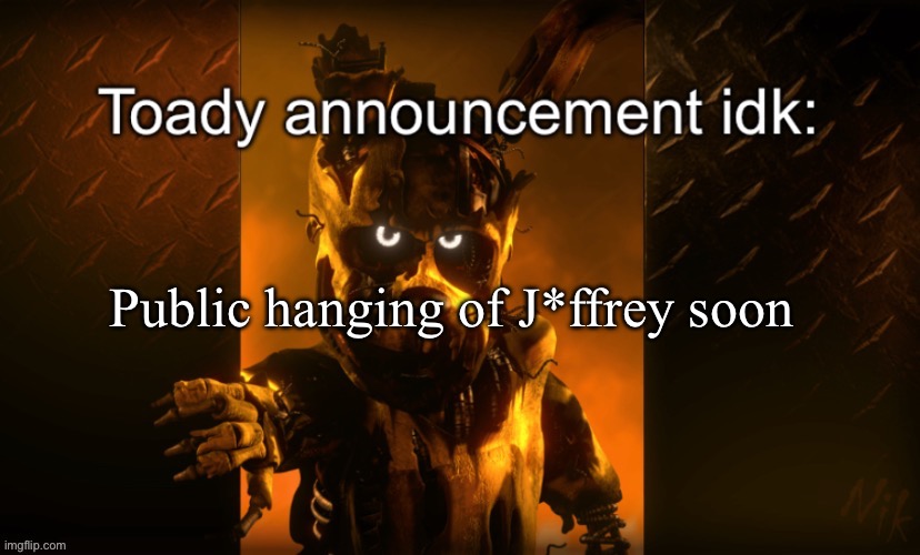 Toady announcement | Public hanging of J*ffrey soon | image tagged in toady announcement | made w/ Imgflip meme maker