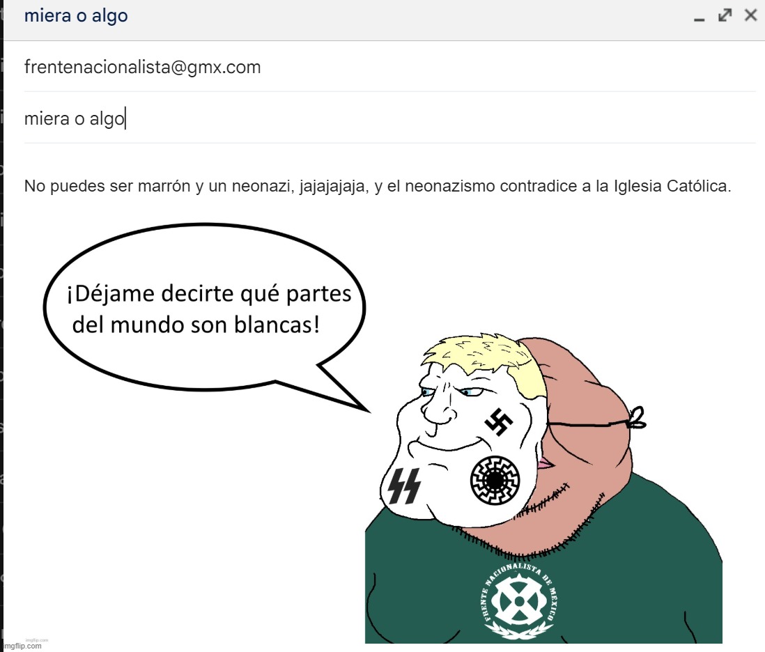sent this to a Neo-Nazi group | made w/ Imgflip meme maker
