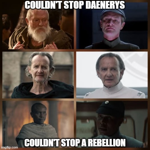 Game of Star Wars | COULDN'T STOP DAENERYS; COULDN'T STOP A REBELLION | image tagged in star wars,game of thrones | made w/ Imgflip meme maker