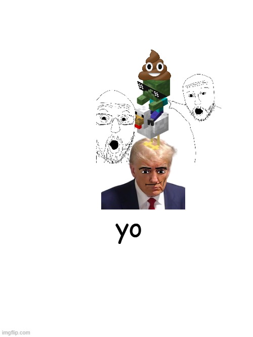 yo | made w/ Imgflip meme maker