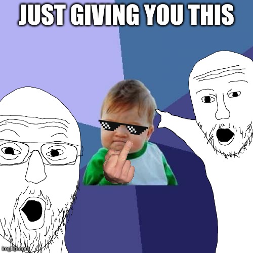 logic | JUST GIVING YOU THIS | image tagged in memes,success kid | made w/ Imgflip meme maker