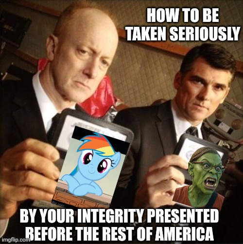 FBI | HOW TO BE TAKEN SERIOUSLY BY YOUR INTEGRITY PRESENTED BEFORE THE REST OF AMERICA | image tagged in fbi | made w/ Imgflip meme maker