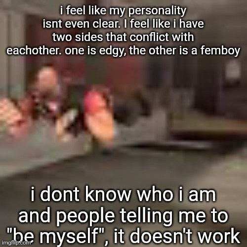 heby from tea forest two | i feel like my personality isnt even clear. I feel like i have two sides that conflict with eachother. one is edgy, the other is a femboy; i dont know who i am and people telling me to "be myself", it doesn't work | image tagged in heby from tea forest two | made w/ Imgflip meme maker