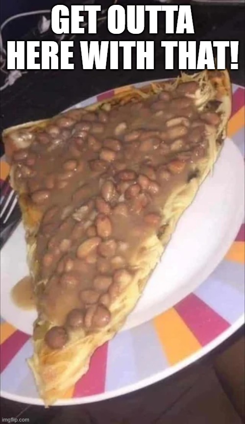 This is what they feed the kids at Freddy Fazbear’s Pizza | GET OUTTA HERE WITH THAT! | made w/ Imgflip meme maker