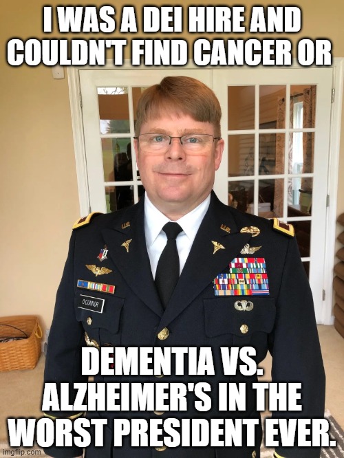 Hello, I'm Bidens Doctor | I WAS A DEI HIRE AND COULDN'T FIND CANCER OR; DEMENTIA VS. ALZHEIMER'S IN THE WORST PRESIDENT EVER. | image tagged in hello i'm bidens doctor | made w/ Imgflip meme maker