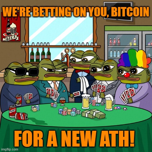 betting on bitcoin | WE'RE BETTING ON YOU, BITCOIN; FOR A NEW ATH! | image tagged in hoppy,btc,100x,funny memes,pepe the frog,bitcoin | made w/ Imgflip meme maker
