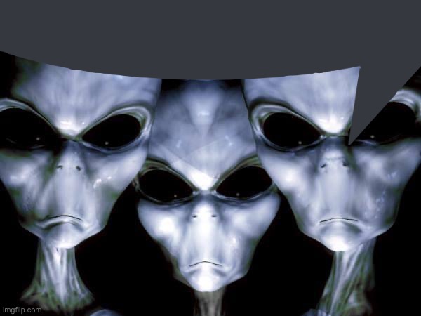 grey aliens | image tagged in grey aliens | made w/ Imgflip meme maker