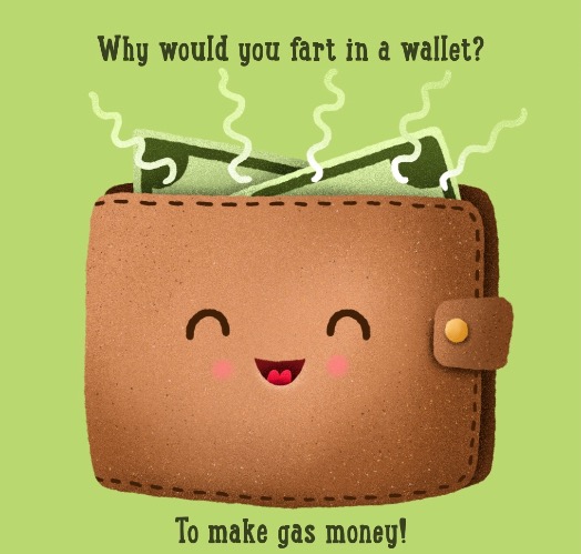 Gas Money | image tagged in fart jokes,farts,gas,money,bad joke,wallet | made w/ Imgflip meme maker