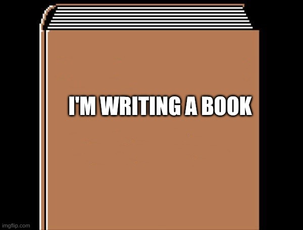book title | I'M WRITING A BOOK | image tagged in book title | made w/ Imgflip meme maker