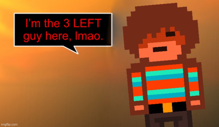 Im the 3 left guy here, lmao | image tagged in im the 3 left guy here lmao | made w/ Imgflip meme maker