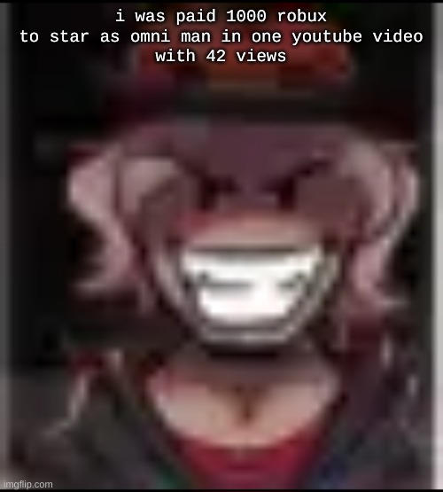 Build ma | i was paid 1000 robux to star as omni man in one youtube video
with 42 views | image tagged in build ma | made w/ Imgflip meme maker