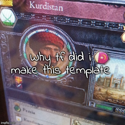 My dumbass accidentally deleted my acc | Why tf did i make this template | image tagged in kurdistn | made w/ Imgflip meme maker