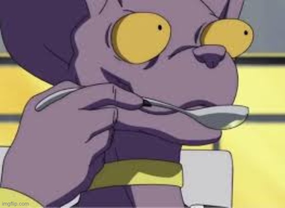 beerus when soup | image tagged in beerus when soup | made w/ Imgflip meme maker
