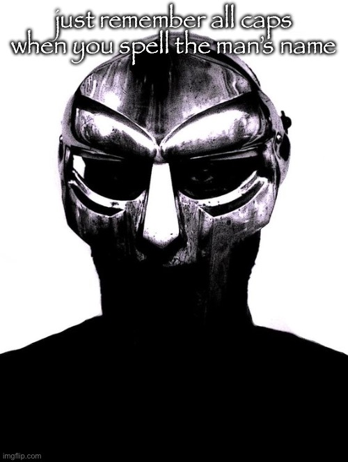 MF Doom | just remember all caps when you spell the man’s name | image tagged in mf doom | made w/ Imgflip meme maker