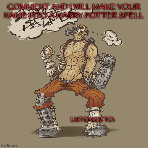 Krieg yrllibg | COMMENT AND I WILL MAKE YOUR NAME INTO A HARRY POTTER SPELL | image tagged in krieg yrllibg | made w/ Imgflip meme maker