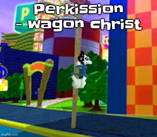 Climber | Perkission - wagon christ | image tagged in climber | made w/ Imgflip meme maker