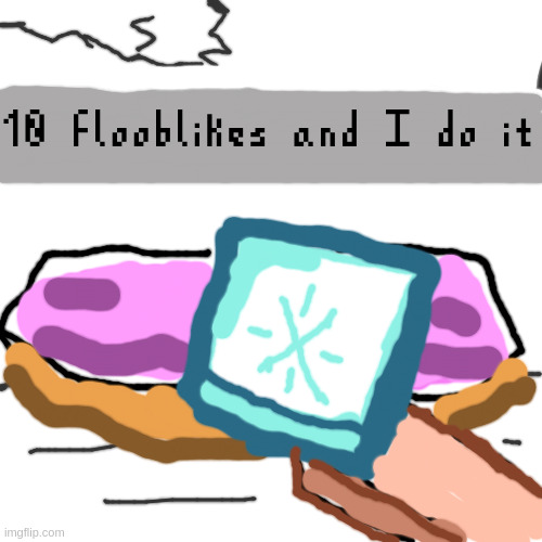 frostmint | 10 flooblikes and I do it | made w/ Imgflip meme maker