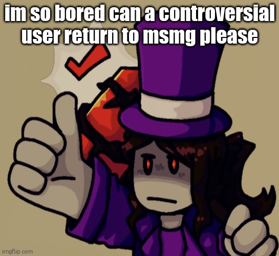 Mach | im so bored can a controversial user return to msmg please | image tagged in mach | made w/ Imgflip meme maker