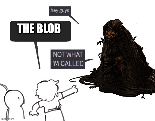 not what im called | THE BLOB | image tagged in not what im called,fnaf | made w/ Imgflip meme maker