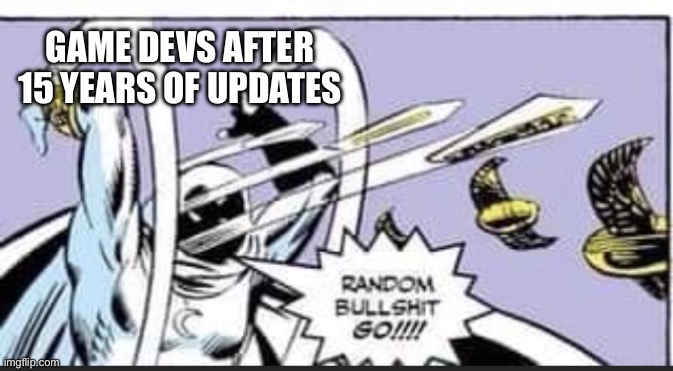 Scientifically proven | GAME DEVS AFTER 15 YEARS OF UPDATES | image tagged in random bullshit go,memes,funny,game dev,update | made w/ Imgflip meme maker