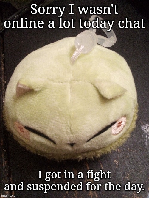 My parents didn't want me on my phone until i finished some work they gave me | Sorry I wasn't online a lot today chat; I got in a fight and suspended for the day. | image tagged in monmon | made w/ Imgflip meme maker