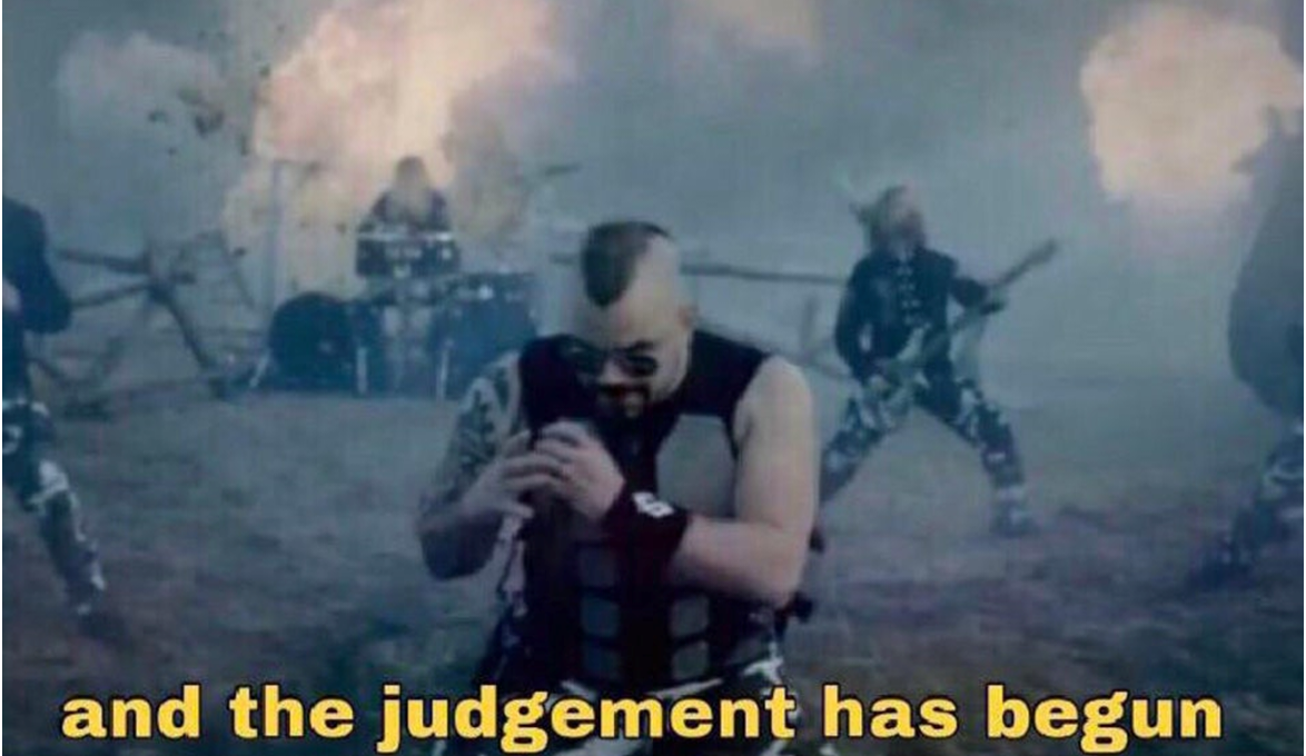 And the judgement has begun Blank Meme Template